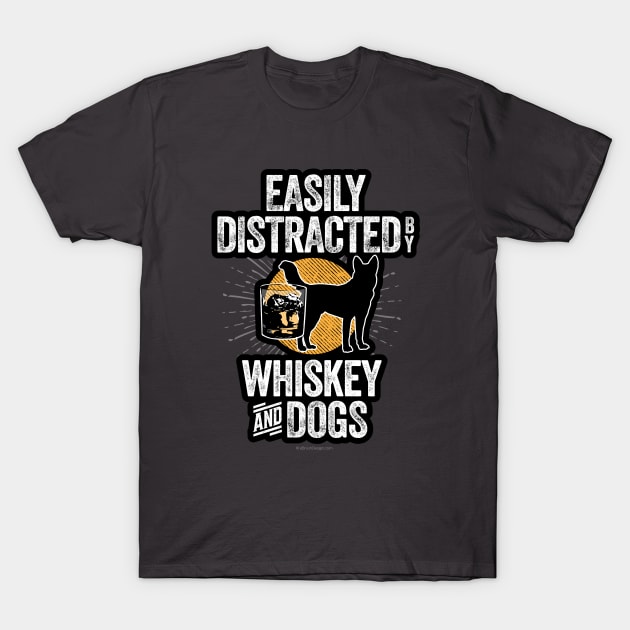 Easily Distracted by Whiskey and Dogs T-Shirt by eBrushDesign